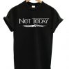 Not Today T-shirt SR01