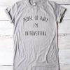 Please go away i'm introverting shirt