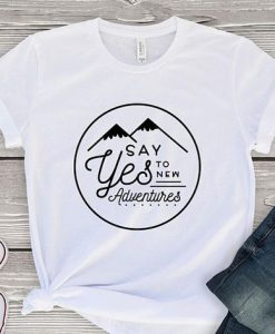 Say yes to new adventures T-Shirt SR01