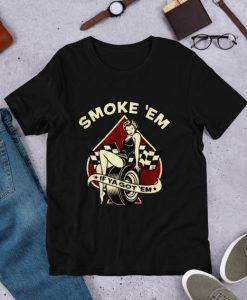 Smoke 'Em T-Shirt SN01