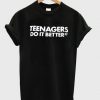 Teenagers do it better T-shirt EC01