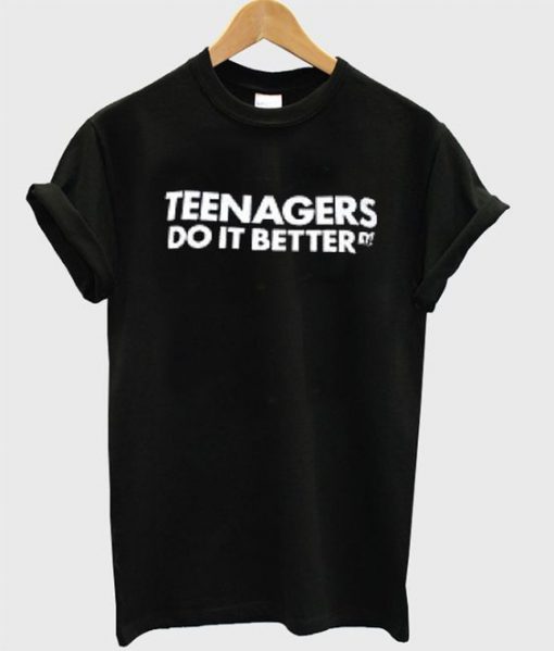 Teenagers do it better T-shirt EC01