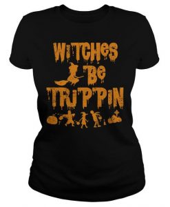 Witches Be Trippin Halloween Tshirt SR01