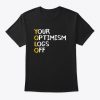 Your Optimism Logs Off T-Shirt SN01