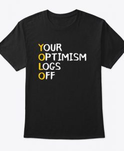 Your Optimism Logs Off T-Shirt SN01