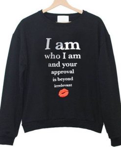 I am who i am and your approval Sweatshirt SR01