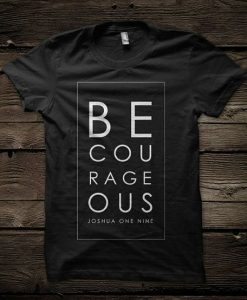 Be Courageous Joshua 1 9 tshirt KH01