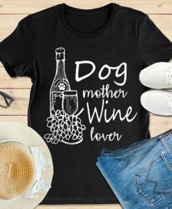 Dog mother wine lover T shirt SR01