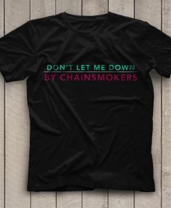 Don't Let Me Down The Chainsmokers T-Shirt GT01