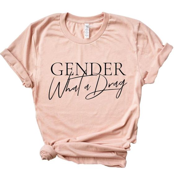 Gender What A Drag Tshirt EC01
