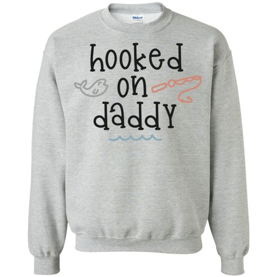 Hooked on Daddy Sweatshirt SR01