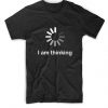 I am Thinking T shirt KH01