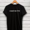 I have no tits Shirt KH01