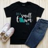 Just a Small Town Girl T Shirt SR01