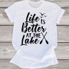 Life is Better at the Lake T-Shirt ZK01