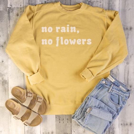 No Rain No Flowers Sweatshirt EL01