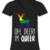 Oh Deer I'm Queer T-Shirt EL01
