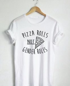 Pizza Rolls Not Gender Roles T-Shirt EL01