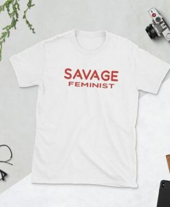 Savage Feminist T Shirt SR01