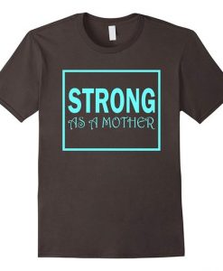 Strong As A Mother Workout Shirt KH01