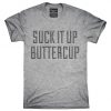 Suck It Up Buttercup T-Shirt FR01
