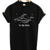 To The Moon T-shirt SR01