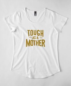 Tough As a Mother T-Shirt AD01