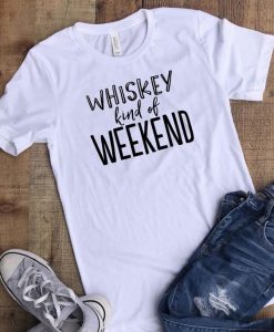 Whiskey Kind of Weekend T-shirt ZK01