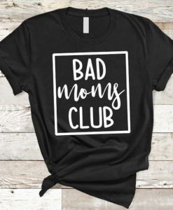 Bad Moms Club T shirt EC01