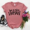 Be A Nice Human T-Shirt EL01