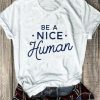Be A Nice Human Tee T-Shirt DV01
