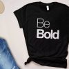 Be Bold T-Shirt GT01