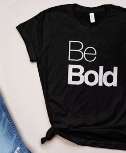 Be Bold T-Shirt GT01