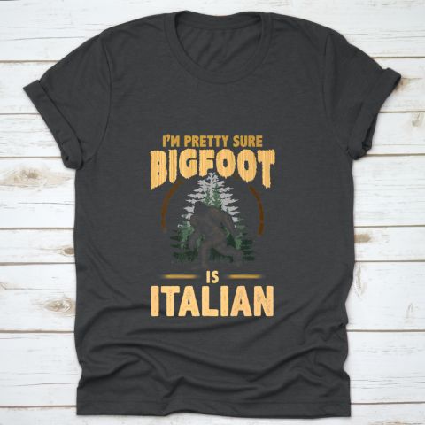 Bigfoot Is Italian T-Shirt EL01