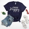 Choose happy T Shirt SR01