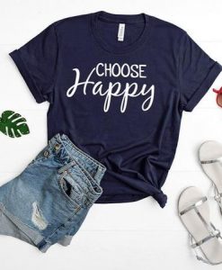 Choose happy T Shirt SR01