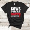 Cows Make Me Happy T-Shirt EL01