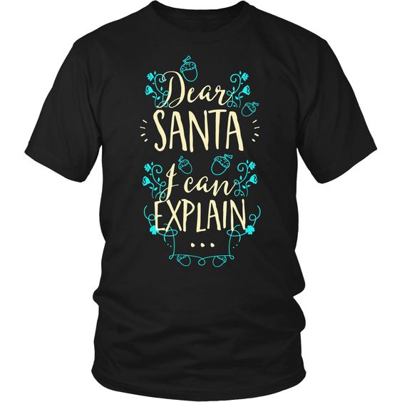 Dear Santa I Can Explain T-Shirt ZK01