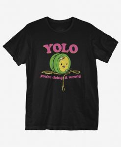Doing YOLO Wrong T-Shirt EC01
