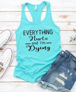 Everything Hurts And I'm Dying Tank Top EL01