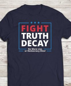 Fight Truth Decay T-Shirt EL01