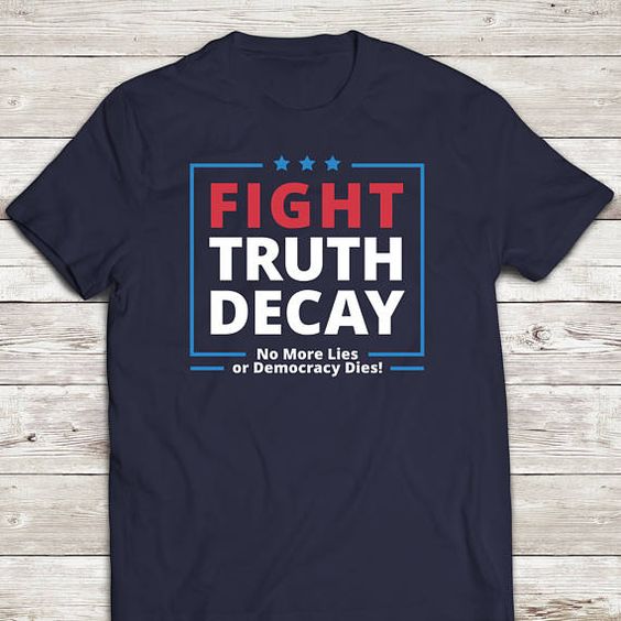 Fight Truth Decay T-Shirt EL01