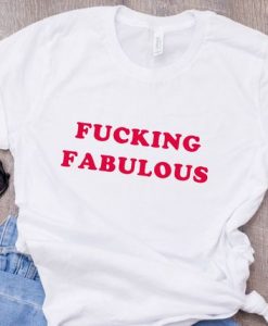 Fucking Fabulous T-Shirt GT01