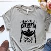 Have A Willie Nice Day T-Shirt EL01