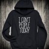 I Can't People Today Hoodie GT01