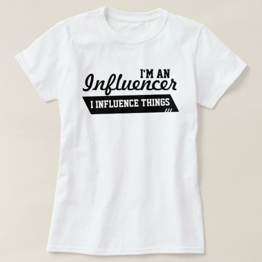 Im An Influencer T-Shirt EC01
