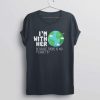 I'm With Earth T-Shirt GT01