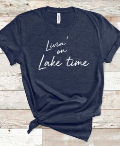 Livin on Lake Time T-Shirt GT01