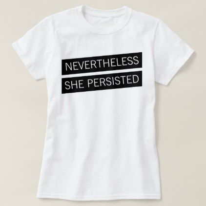 Nevertheless She Persisted T-Shirt EC01