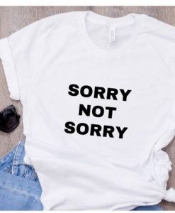 Sorry not Sorry Shirt EC01